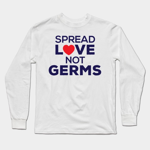 Spread Love Not Germs Graphic, Artwork, Text, Heart Long Sleeve T-Shirt by xcsdesign